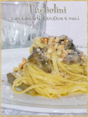 Tagliolini con carciofi, zenzero e noci