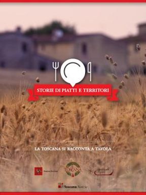 Storie di piatti e territori: la Toscana si racconta a tavola in un e-book... e io la sento sempre più vicina