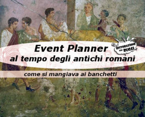 Event Planner al tempo dei Cesari ovvero come organizzavano un banchetto gli antichi romani